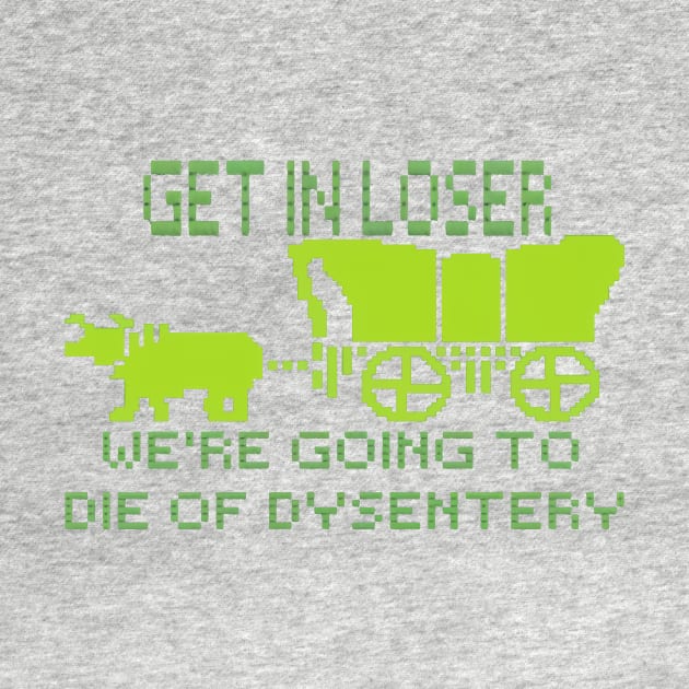 get in loser we're going to die of dysentery by podcast awak samo awak